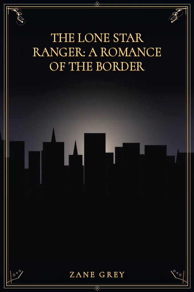 The Lone Star Ranger: A Romance of the Border