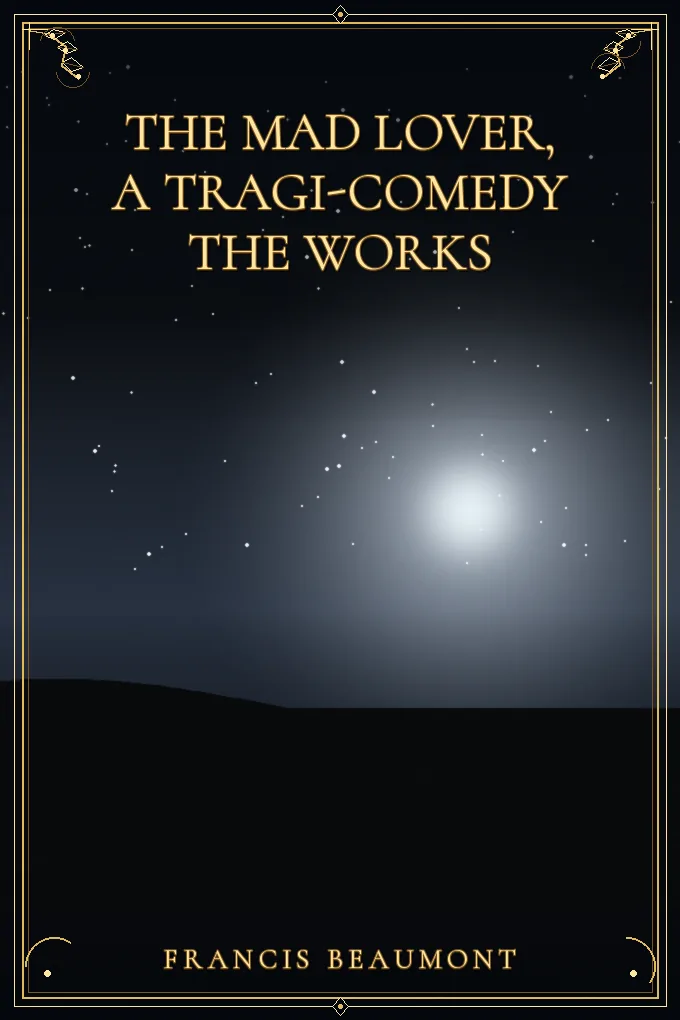 The Mad Lover, a Tragi-Comedy The Works