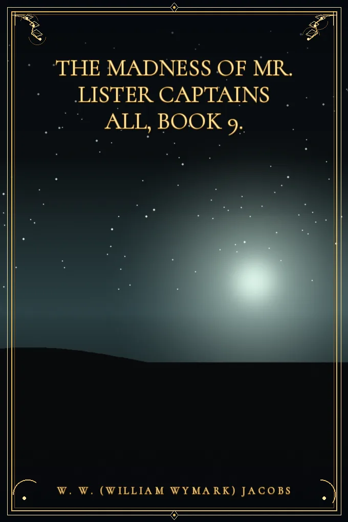 Cover of The Madness of Mr. Lister Captains All, Book 9.