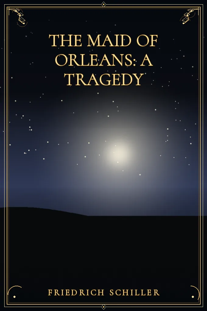 The Maid of Orleans: A Tragedy