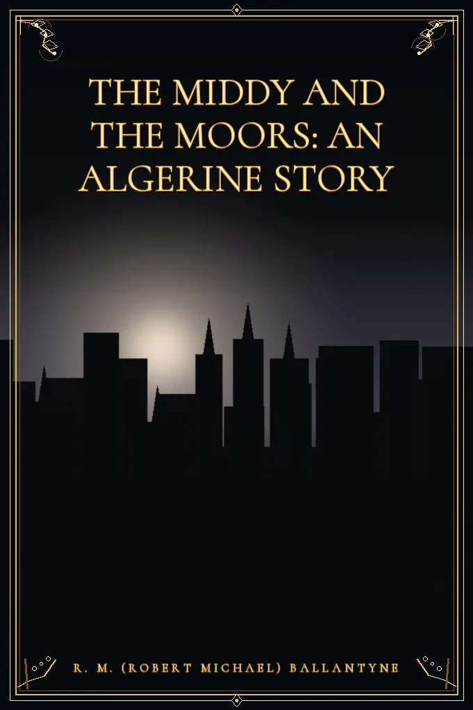Cover of The Middy and the Moors: An Algerine Story
