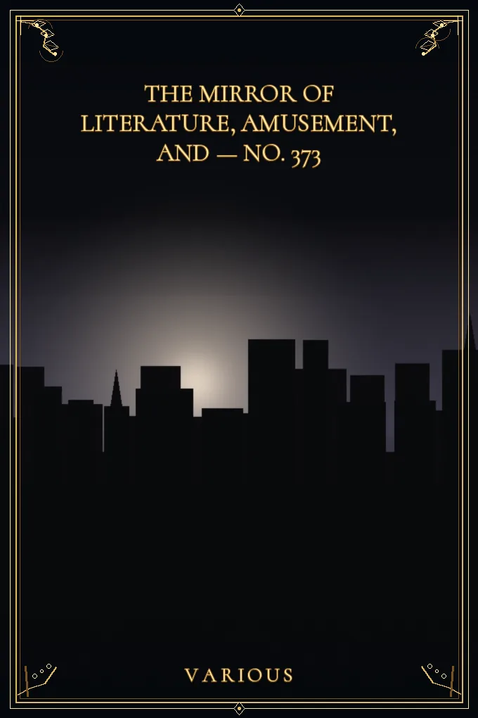 The Mirror of Literature, Amusement — No. 373