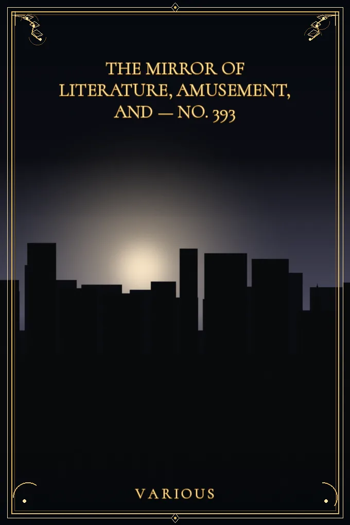 The Mirror of Literature, Amusement — No. 393