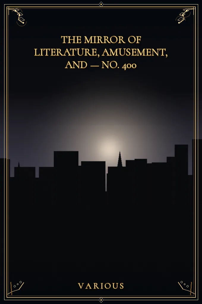 The Mirror of Literature, Amusement — No. 400