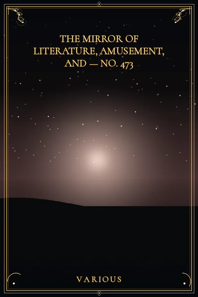 The Mirror of Literature, Amusement — No. 473