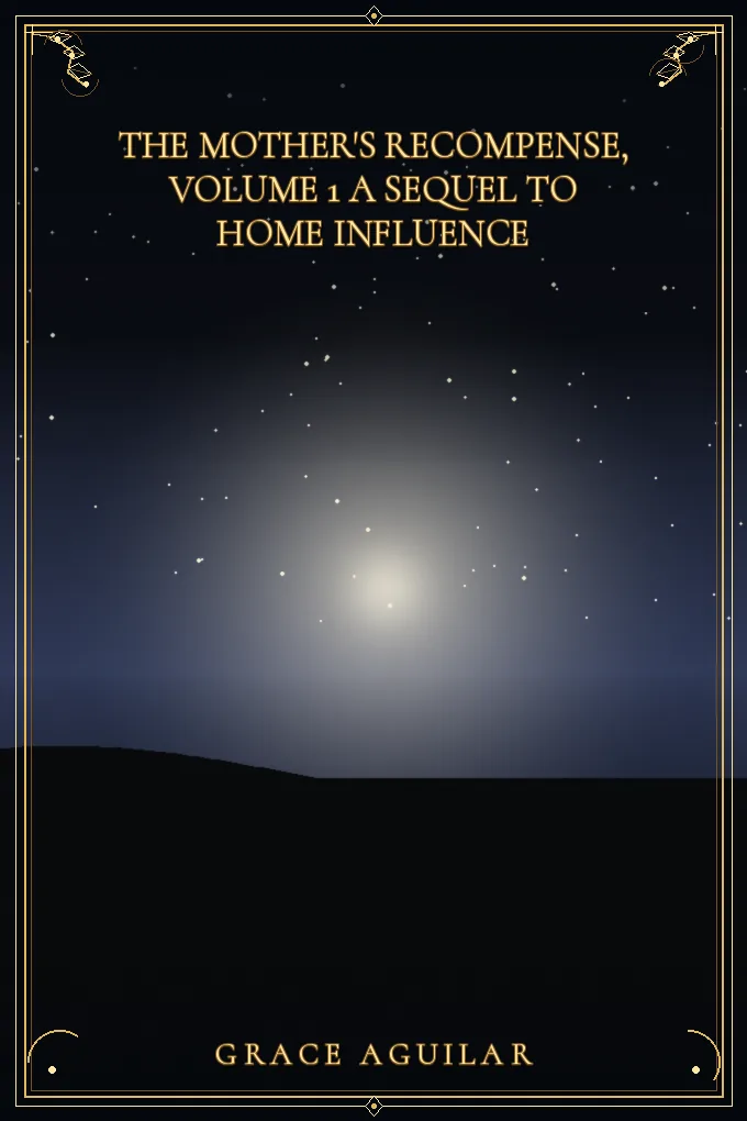 The Mother's Recompense, Volume 1 A Sequel to Home Influence