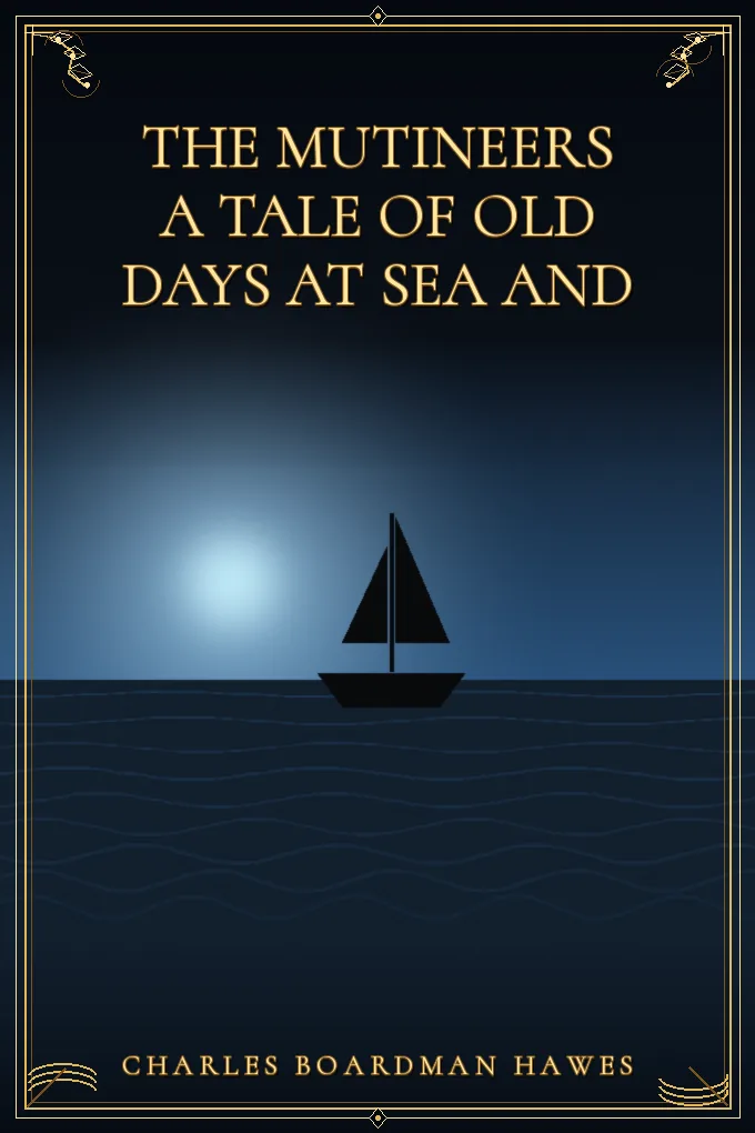 The Mutineers A Tale of Old Days at Sea