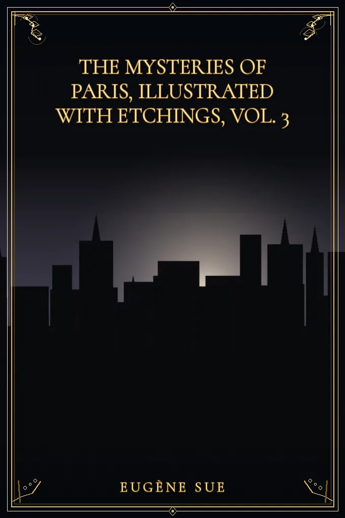 The Mysteries of Paris, illustrated with etchings, Vol. 3