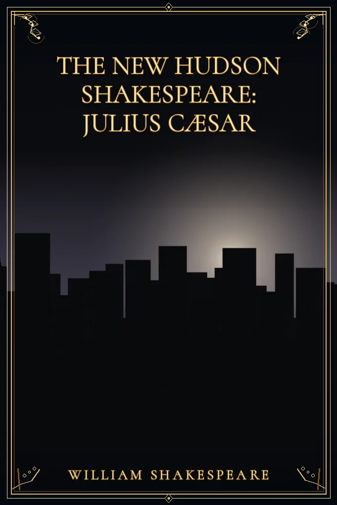 The New Hudson Shakespeare: Julius Cæsar