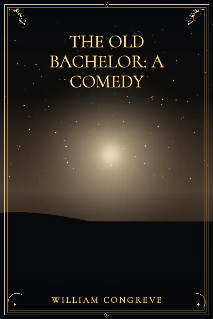 Cover of The Old Bachelor: A Comedy