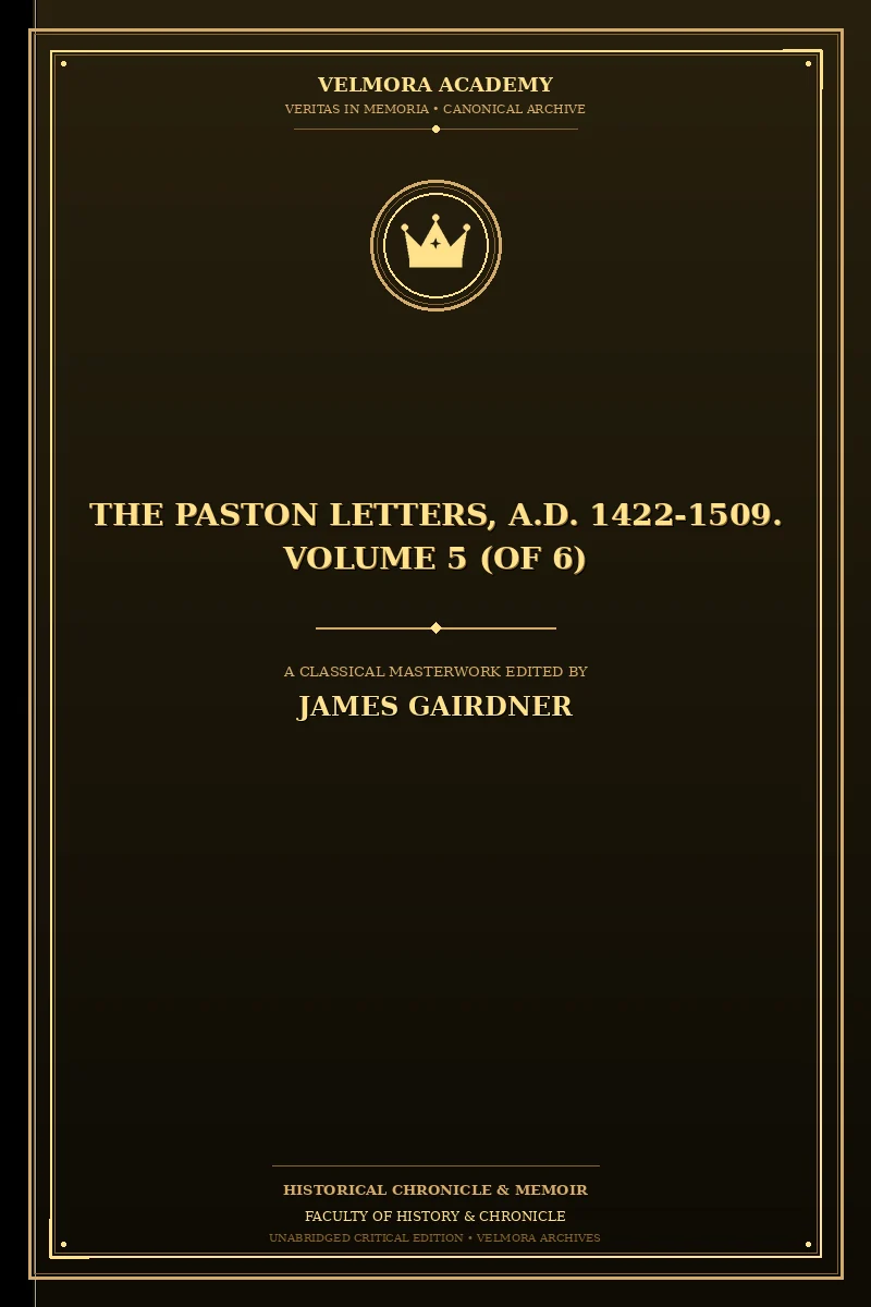 The Paston Letters, A.D. 1422-1509. Volume 5 (of 6)