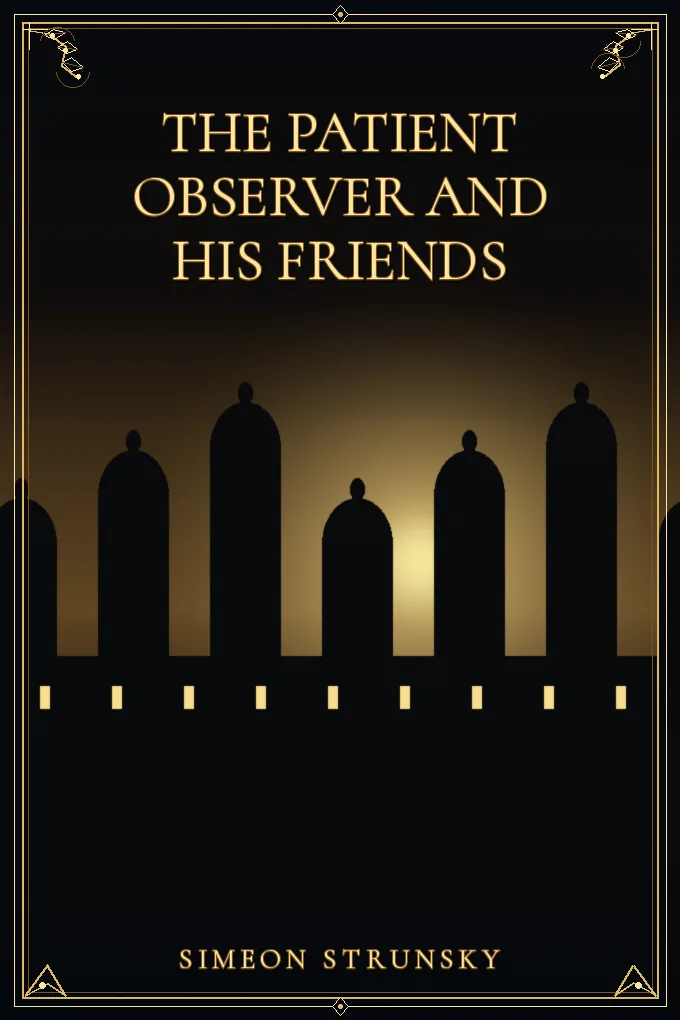 The Patient Observer and His Friends