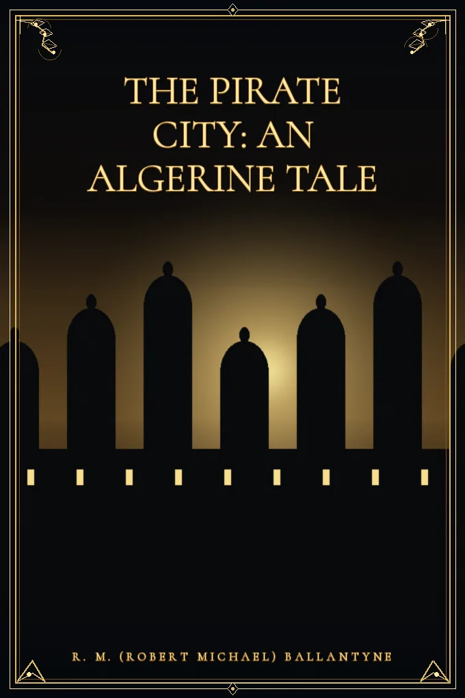 Cover of The Pirate City: An Algerine Tale