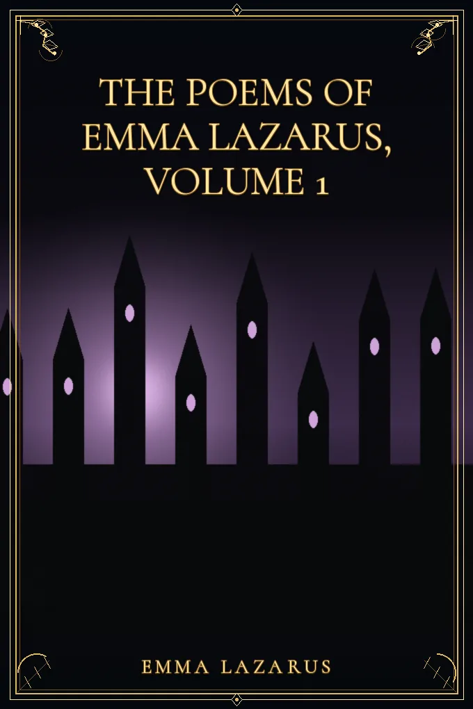 The Poems of Emma Lazarus, Volume 1