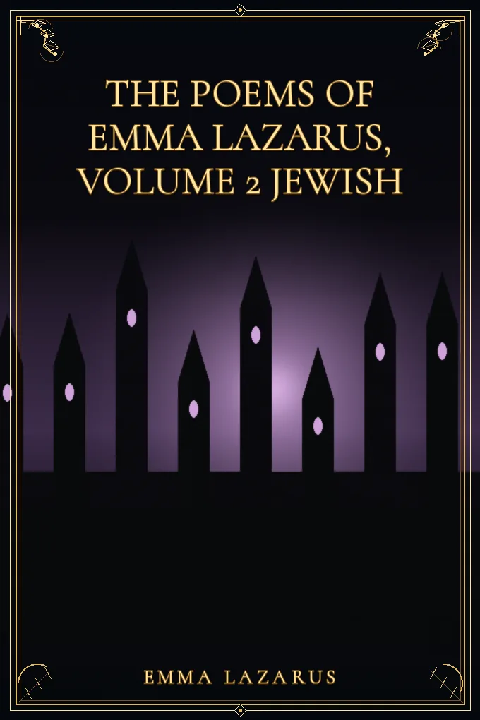 The Poems of Emma Lazarus, Volume 2 Jewish poems