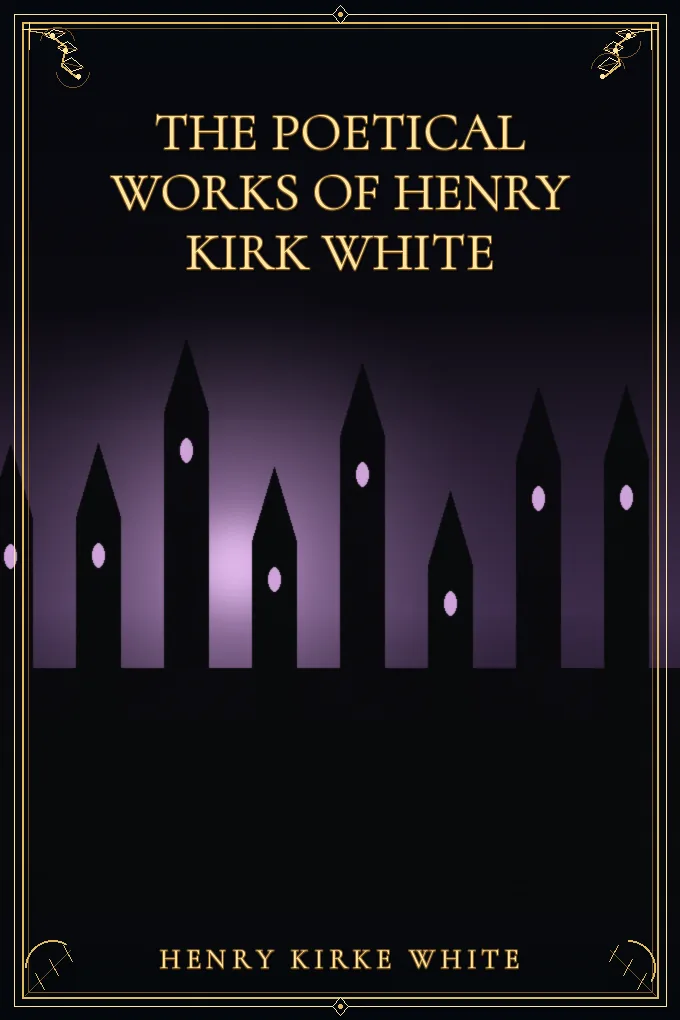 The Poetical Works of Henry Kirk White