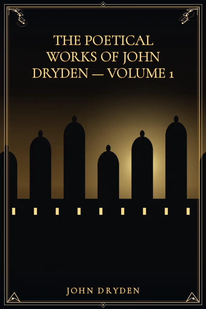 The Poetical Works of John Dryden — Volume 1