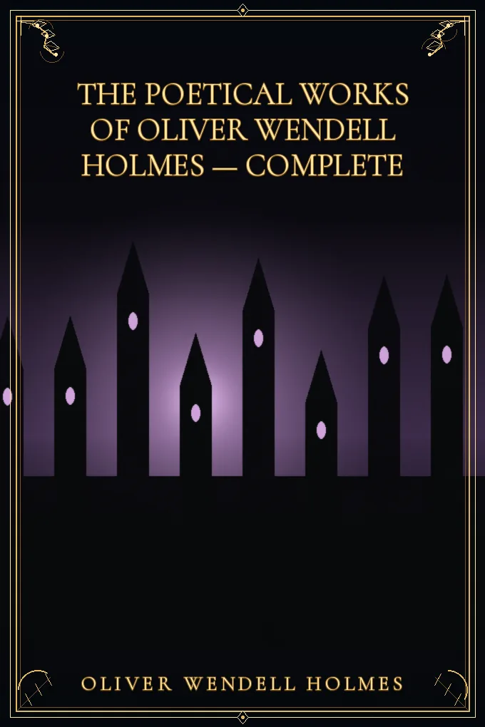 The Poetical Works of Oliver Wendell Holmes — Complete