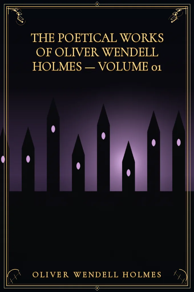 Cover of The Poetical Works of Oliver Wendell Holmes — Volume 01