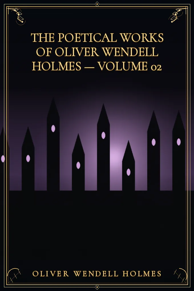 The Poetical Works of Oliver Wendell Holmes — Volume 02