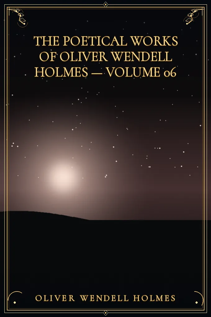 Cover of The Poetical Works of Oliver Wendell Holmes — Volume 06
