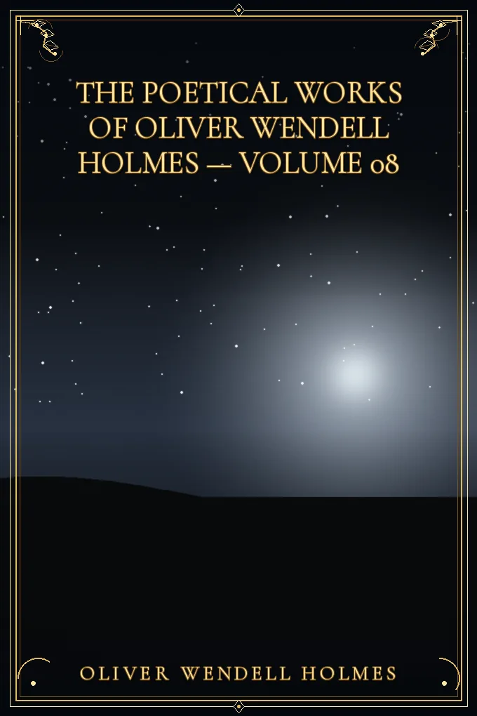 The Poetical Works of Oliver Wendell Holmes — Volume 08