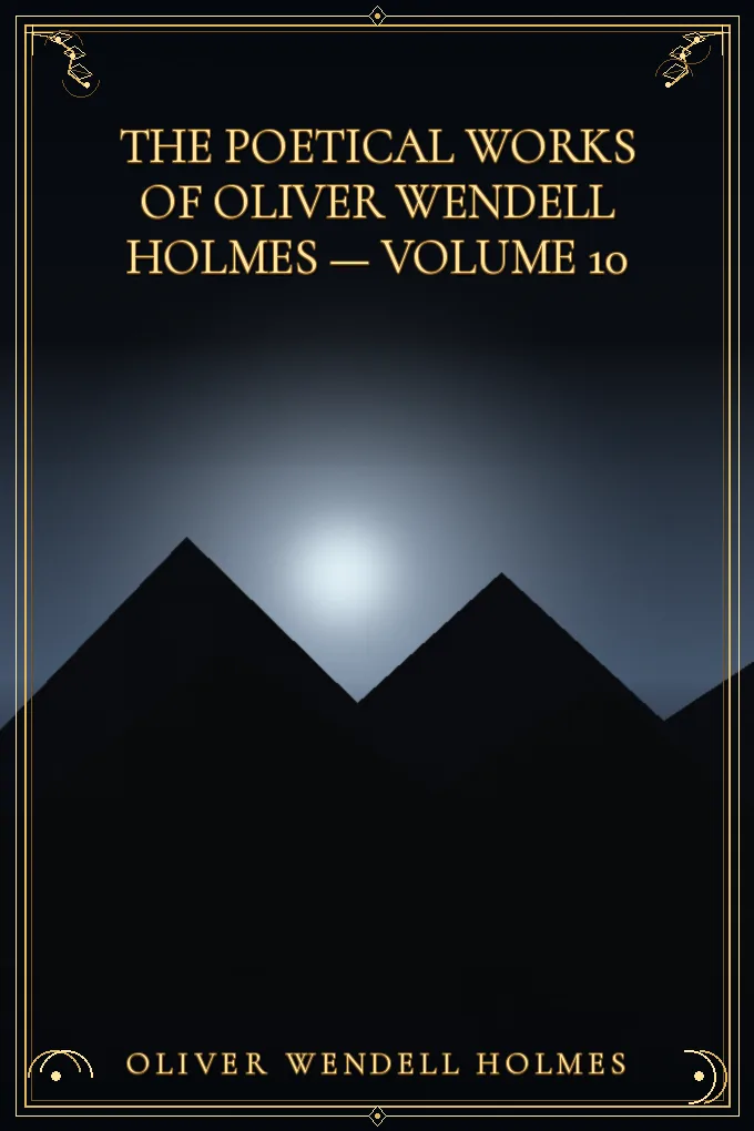 The Poetical Works of Oliver Wendell Holmes — Volume 10