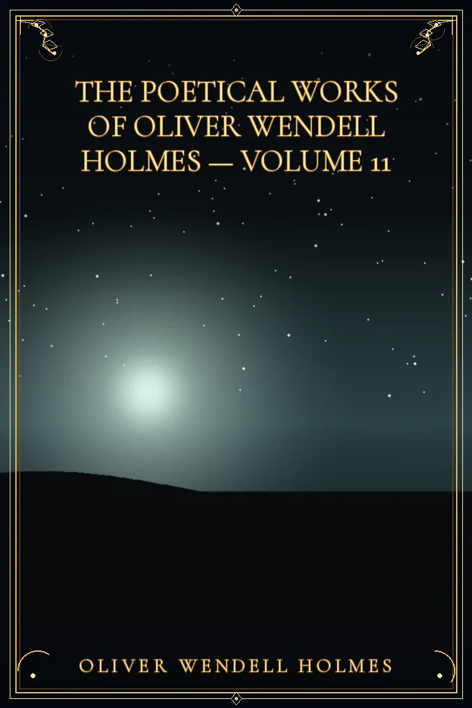 Cover of The Poetical Works of Oliver Wendell Holmes — Volume 11