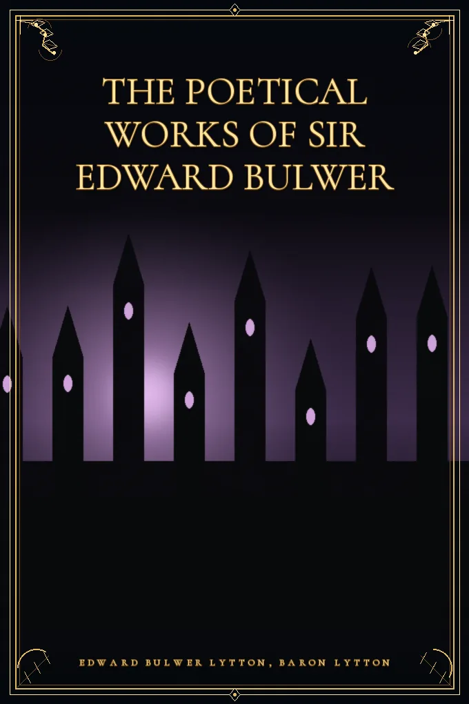 The Poetical Works of Sir Edward Bulwer