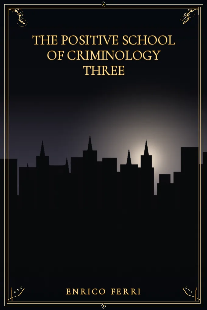 The Positive School of Criminology Three