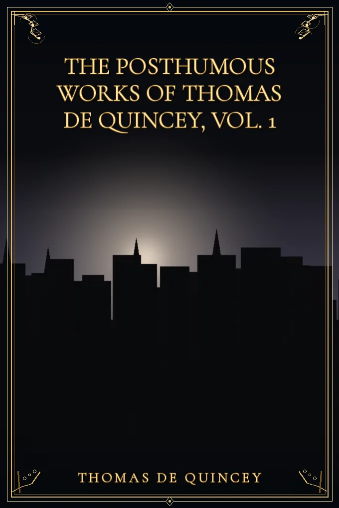 The Posthumous Works of Thomas De Quincey, Vol. 1