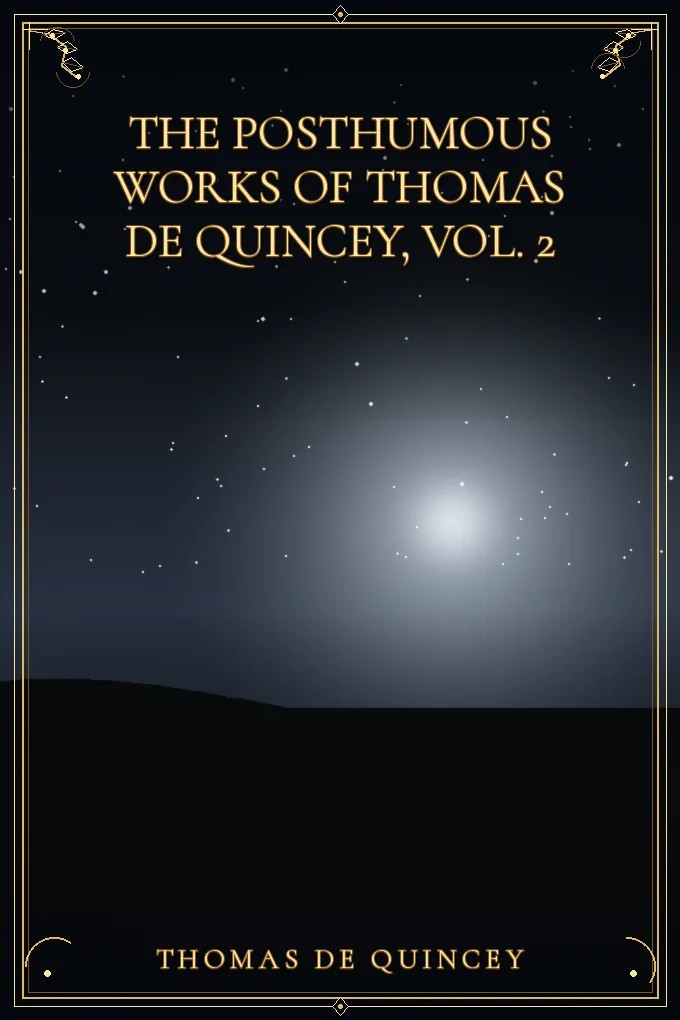 The Posthumous Works of Thomas De Quincey, Vol. 2