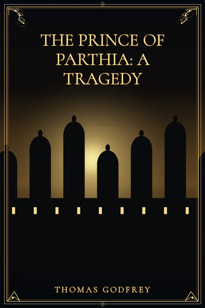 The Prince of Parthia: A Tragedy