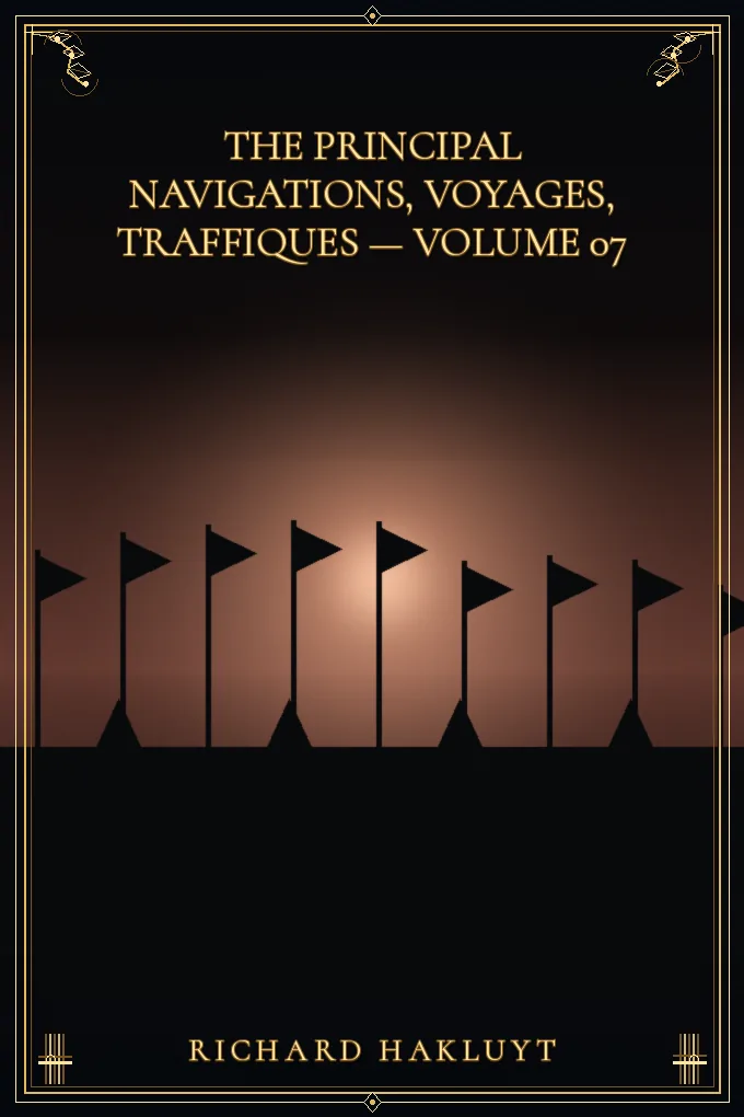 Cover of The Principal Navigations, Voyages, Traffiques — Volume 07