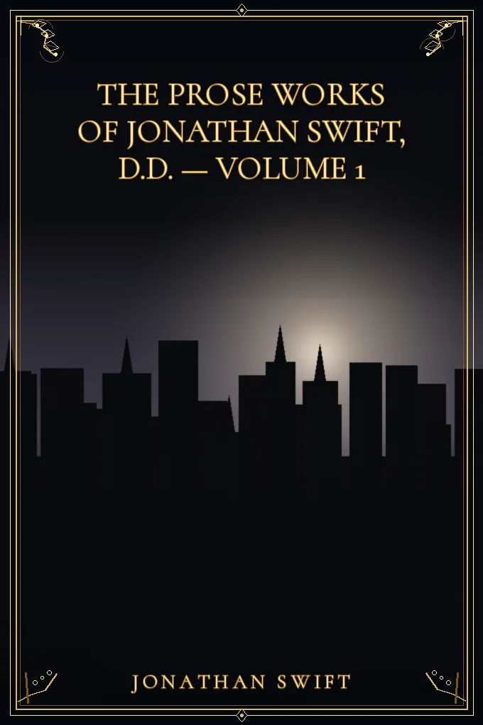 The Prose Works of Jonathan Swift, D.D. — Volume 1