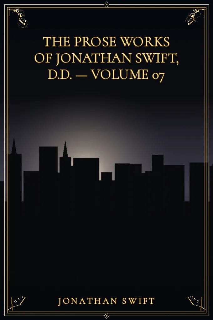 The Prose Works of Jonathan Swift, D.D. — Volume 07