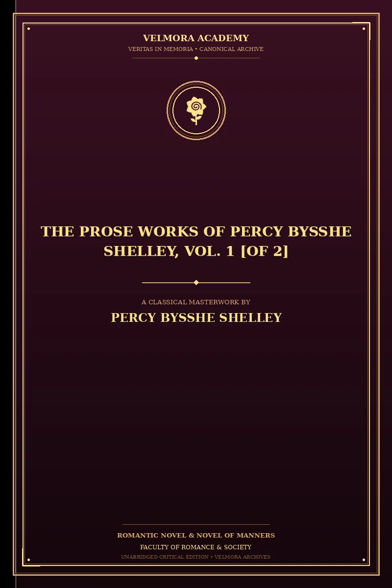 The Prose Works of Percy Bysshe Shelley, Vol. 1 [of 2]