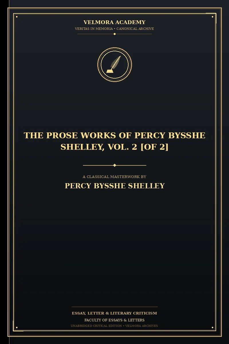 The Prose Works of Percy Bysshe Shelley, Vol. 2 [of 2]