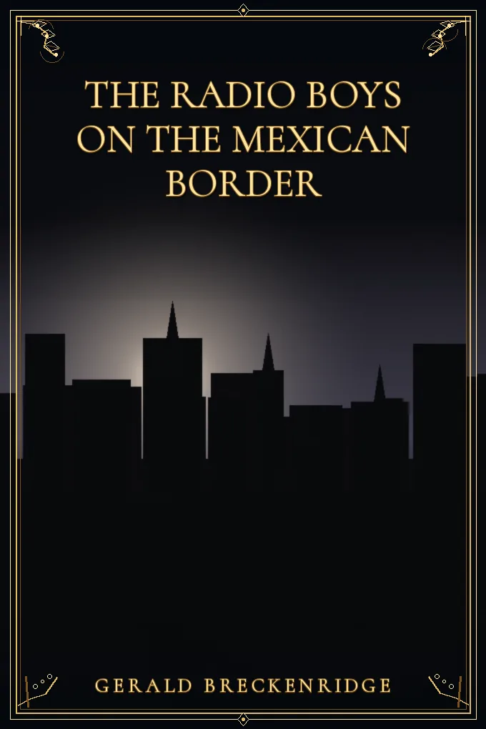 The Radio Boys on the Mexican Border