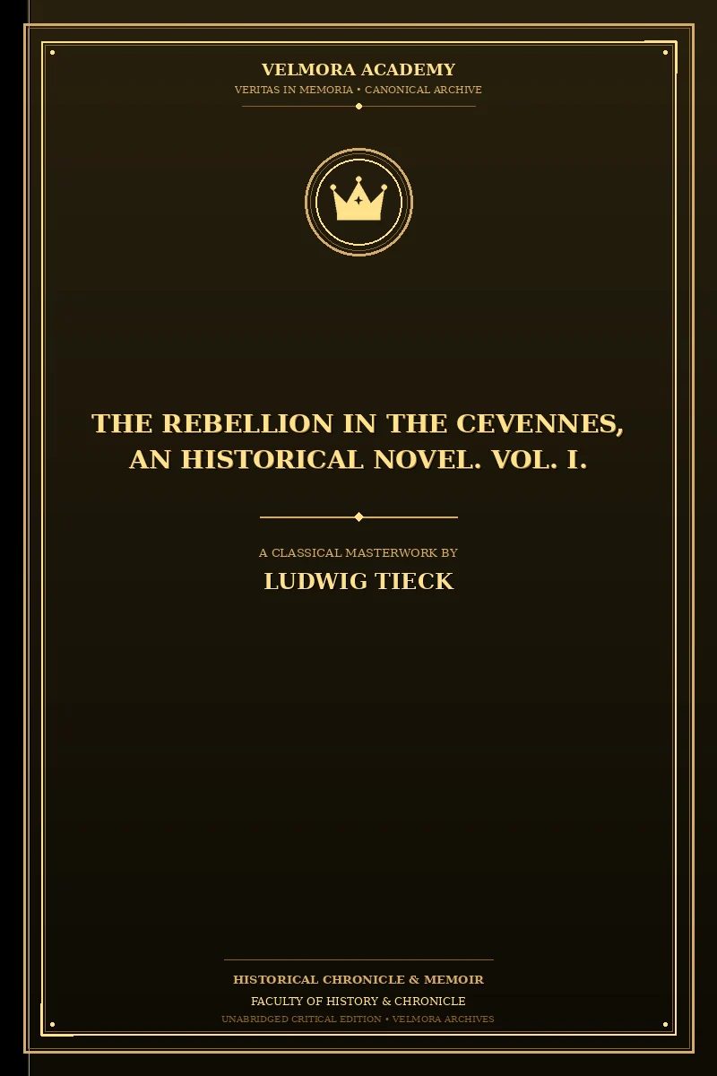 The Rebellion in the Cevennes, an Historical Novel. Vol. I.