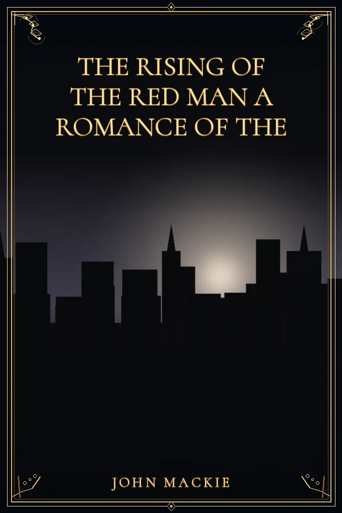 The Rising of the Red Man A Romance of