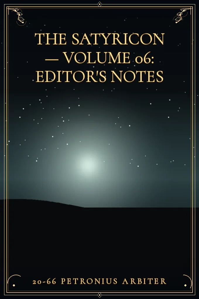 The Satyricon — Volume 06: Editor's Notes
