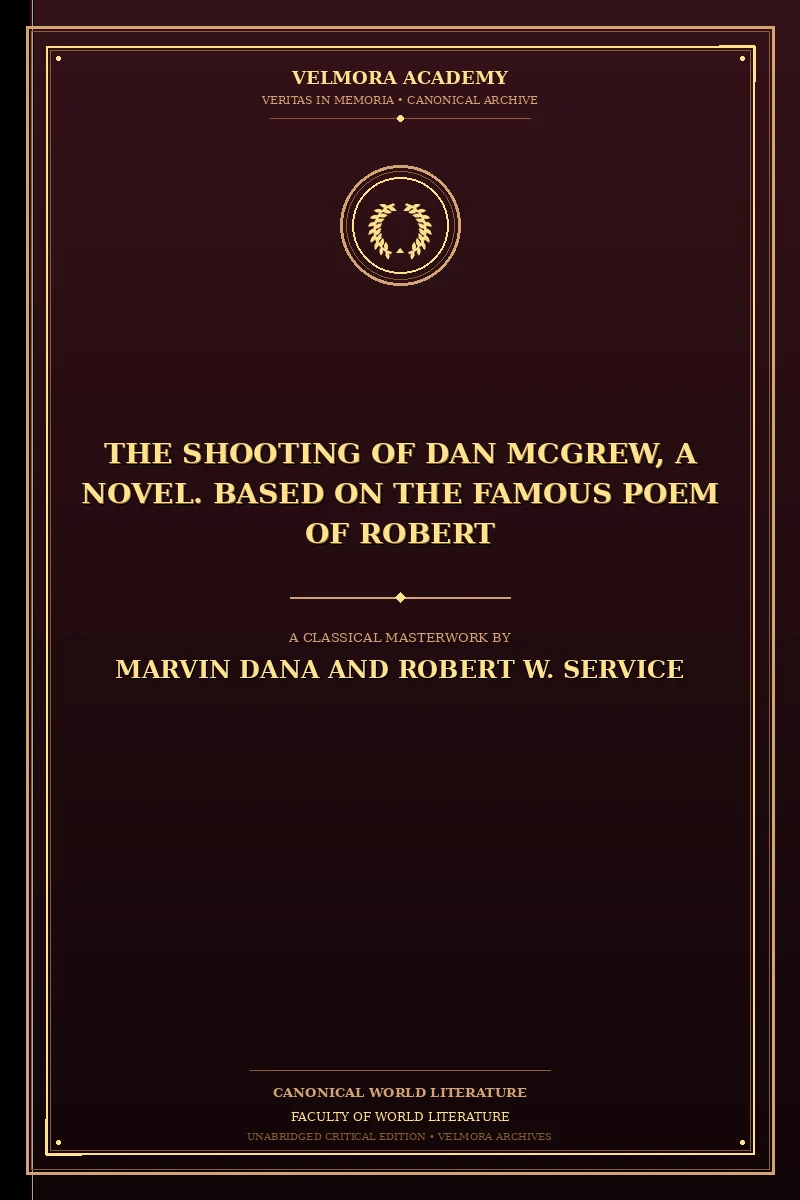 The Shooting of Dan McGrew, A Novel. Based on the Famous Poem of Robert