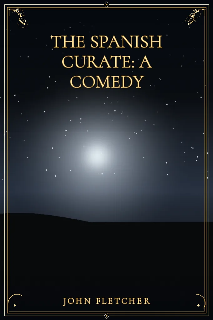 The Spanish Curate: A Comedy