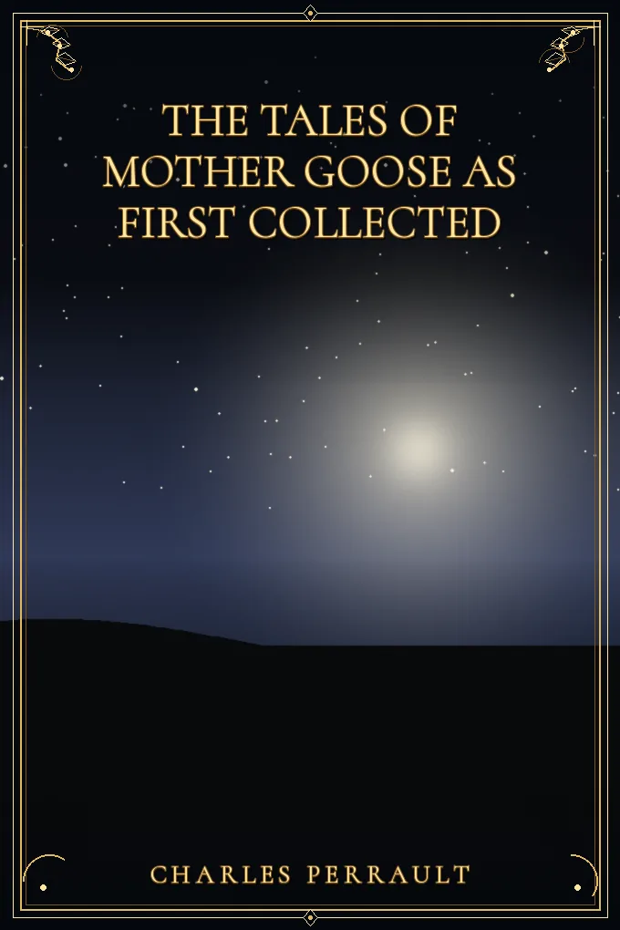 The Tales of Mother Goose As First Collected