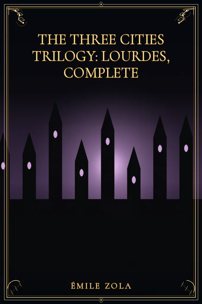 The Three Cities Trilogy: Lourdes, Complete
