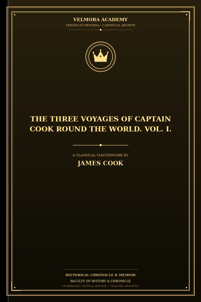 The Three Voyages of Captain Cook Round the World. Vol. I.