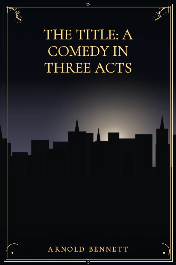 The Title: A Comedy in Three Acts