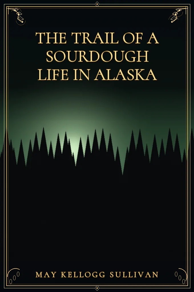 The Trail of a Sourdough Life in Alaska