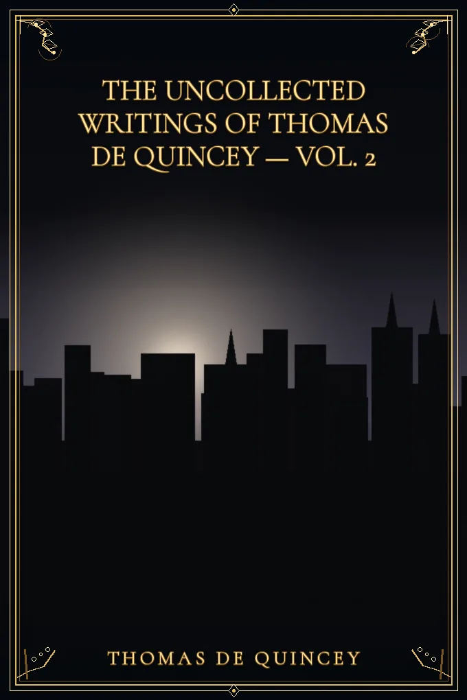 The Uncollected Writings of Thomas de Quincey — Vol. 2